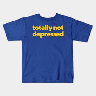 Totally Not Depressed Kids T-Shirt